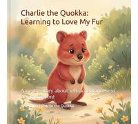 Charlie the Quokka: Learning to Love My Fur: A gentle story about self-acceptance and being different
