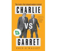 Charlie Vs Garret: The rivalry that shaped modern Ireland SHORTLISTED FOR THE IRISH BOOK AWARDS
