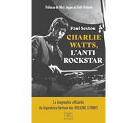 Charlie Watts, l'antirockstar La biographie officielle du légendaire batteur des Rolling Stones - Paul Sexton - Harpercollins - Poche - Monographie
