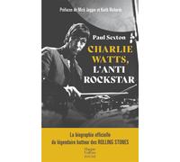 Charlie Watts, l'antirockstar La biographie officielle du légendaire batteur des Rolling Stones - Paul Sexton - Harpercollins - Poche - Monographie