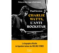 Charlie Watts, l'antirockstar La biographie officielle du légendaire batteur des Rolling Stones - Paul Sexton - Harpercollins - broché - Biographie