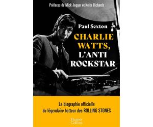 Charlie Watts, l'antirockstar La biographie officielle du légendaire batteur des Rolling Stones - Paul Sexton - Harpercollins - broché - Biographie