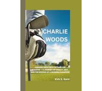 CHARLIE WOODS: Forging Greatness Beyond the Shadow - A Journey of Legacy, Grit, and the Making of a Modern Champion