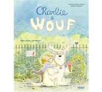 Charlie & Wouf - Mon chien, ce héros ! Sophie de Mullenheim (Auteur), Annick Masson (Illustration)