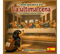 Charlie y La Última Cena. Un Banquete lleno de historias: Colección: Charlie descubre el arte