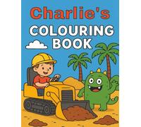 Charlie's Colouring Book: Charlie, Diggers, Construction vehicles, Funny Monsters, Bold and Easy, Young children, Christmas, Birthday, Stocking Stuffer, 40 pages, 8.5 x 11 inches.