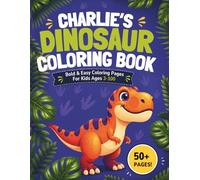 Charlie's Dinosaur Coloring book: Bold & Easy Coloring Pages for Kids Ages 3-100