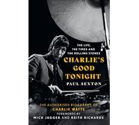 Charlie's Good Tonight: The Authorised Biography of Charlie Watts
