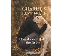 Charlie's Last Walk: A Dog Loss Memoir for Healing After Pet Loss