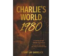 CHARLIE'S WORLD -1980: A Coming of Age (Middle Age) Novel For Men and Those Women Who Strive to Understand Them