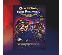 CharlieTude First Responder: Police Department Dark Humor Coloring Book ( Volume 1 ): Sarcastic, Real-Life First Responder Humor for Police & Supporters