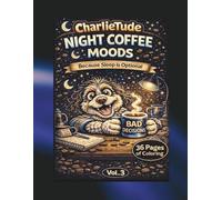Charlietude-Night Time Coffee: Because Sleep is Optional and Bad Decisions Happen After Midnight