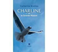 Charline de la Grande Maison - Catherine Brettes - Le Lys Bleu - broché - Roman