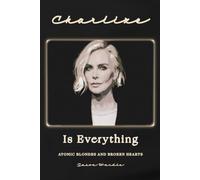 Charlize Is Everything: Atomic Blondes and Broken Hearts