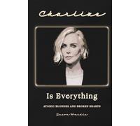 Charlize Is Everything: Atomic Blondes and Broken Hearts