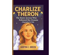 CHARLIZE THERON: The Brave Actress Who Followed Her Dreams - Biography for Kids