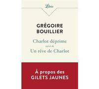 Charlot déprime - Un rêve de Charlot Grégoire Bouillier (Auteur)