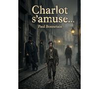Charlot s'amuse...: Les explorations naturalistes des aspects sombres de la société par Paul Bonnetain dans 'Charlot s'amuse...'