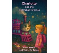 Charlotte and the Glitterline Express: children's book, easy to read; adventure; cats; trains; family