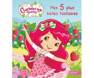 Charlotte aux Fraises: Mes 5 plus belles histoires