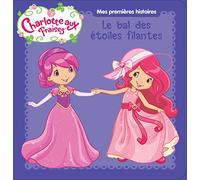 Charlotte aux fraises / Mes premières histoires - Le bal des étoiles filantes