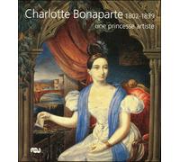 Charlotte bonaparte une princesse artiste 1802-1839 - Collectif - Reunion Des Musees Nationaux - broché - Monographie
