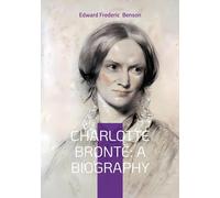 Charlotte Brontë: A Biography: The Turbulent Life and Revolutionary Works of Yorkshire's Most Celebrated Novelist