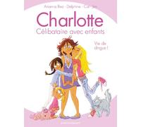 Charlotte, célibataire avec enfants - Tome 01: Vie de dingue !