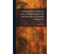 Charlotte Corday and Certain Men of the Revolutionary Torment