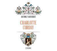 Charlotte Corday - Antoine Vaucheret - Lanore - Poche - Biographie