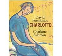 David Foenkinos – Charlotte – Avec des gouaches de Charlotte Salomon – Éd. illustrée – Gallimard