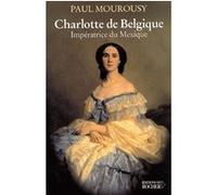 Charlotte de Belgique Paul Mourousy (Auteur)