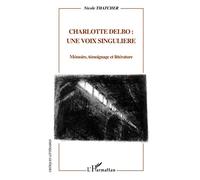 Charlotte Delbo – Une voix singulière: Mémoire, témoignage et littérature