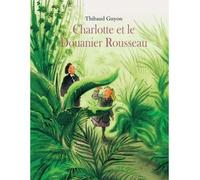 Charlotte et le douanier rousseau - Thibaud Guyon - Ecole Des Loisirs - relié - Album jeunesse