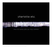 Charlotte Etc. - Nous Ne Savons Plus Qui Nous Sommes