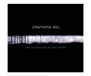 Charlotte Etc. - Nous Ne Savons Plus Qui Nous Sommes