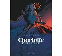 Charlotte impératrice - Tome 1 - La Princesse et l'Archiduc