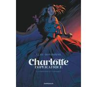 Fabien Nury – Charlotte impératrice – Tome 1 – La Princesse et l'Archiduc – Dargaud