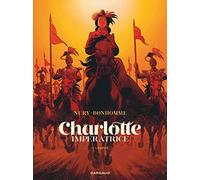 Fabien Nury & Matthieu Bonhomme – Charlotte impératrice – Tome 2 – L'Empire