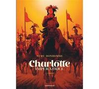 Charlotte impératrice - Tome 2 - L'Empire Fabien Nury (Auteur), Matthieu Bonhomme (Illustration)