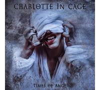 Charlotte In Cage - Times of Anger [Import]