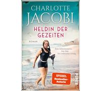 Charlotte Jacob Heldin der Gezeiten - Eine Schwimmerin. Ein Ziel. Ein we (Poche)