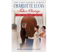 Charlotte Lucas Takes Charge - Book 1 of the Take Charge series: A Pride and Prejudice Variation