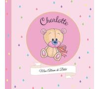 Charlotte - Mon Album de bébé: 21X21cm - format carré nounours rose - personnalisé avec prénom - interieur couleur, album photo, messages souvenirs à compléter