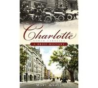 Charlotte North Carolina A Brief History by Mary Kratt Mary Norton Kratt (Auteur)