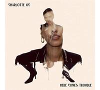 Charlotte Oc - Here Comes Trouble