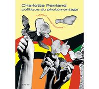 Charlotte Perriand. Comment voulons-nous vivre ?: Politique du photomontage