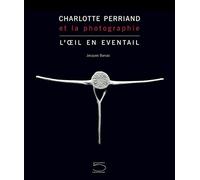 Charlotte Perriand et la photographie: L'oeil en éventail