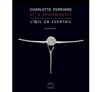 Charlotte Perriand et la Photographie L'Oeil en éventail - Jacques Barsac - 5 Continents Eds - relié - Beau livre