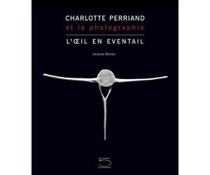 Charlotte Perriand et la Photographie L'Oeil en éventail - Jacques Barsac - 5 Continents Eds - relié - Beau livre